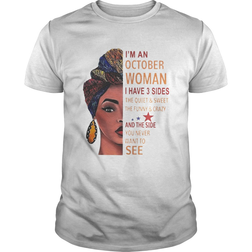 Im An October Woman I Have 3 Sides Quiet Funny And Side You Shirts
